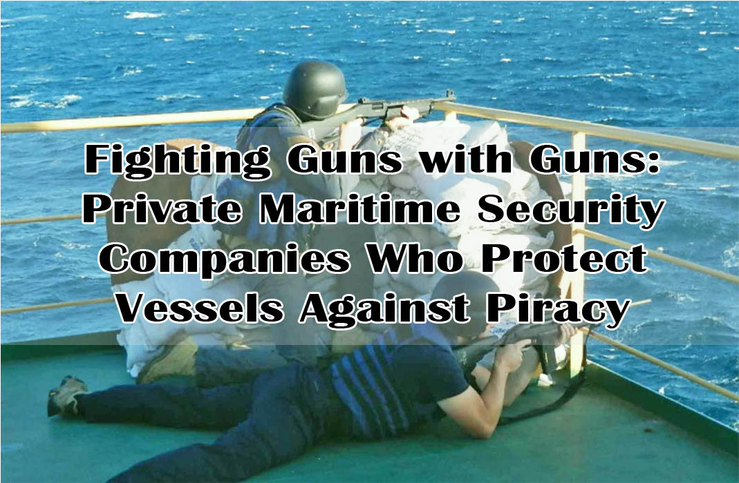 Cover photo for my article, "Fighting Guns with Guns Private Maritime Security Companies Who Protect Vessels Against Piracy"