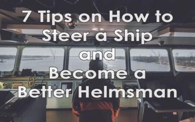 Best 7 Tips on How to Steer a Ship & Become a Better Helmsman