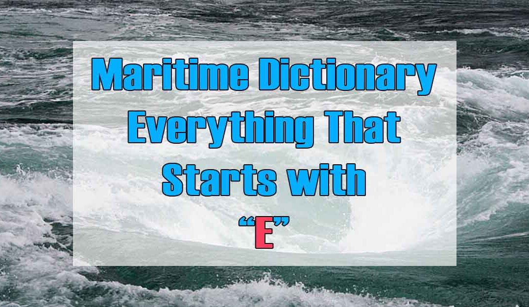 Maritime Dictionary – Everything that Starts with Letter “E”