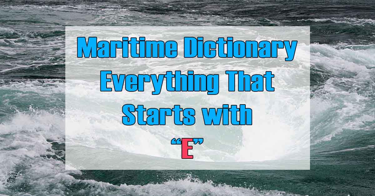 Maritime Dictionary - Everything that Starts with Letter "E".