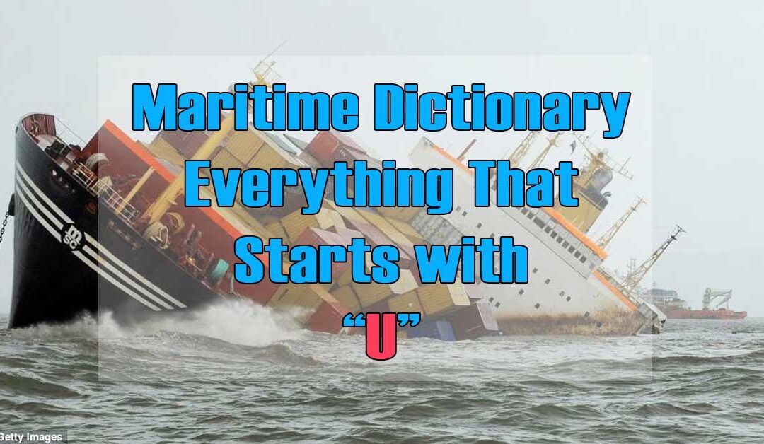 Maritime Dictionary – Everything that Starts with the Letter “U”