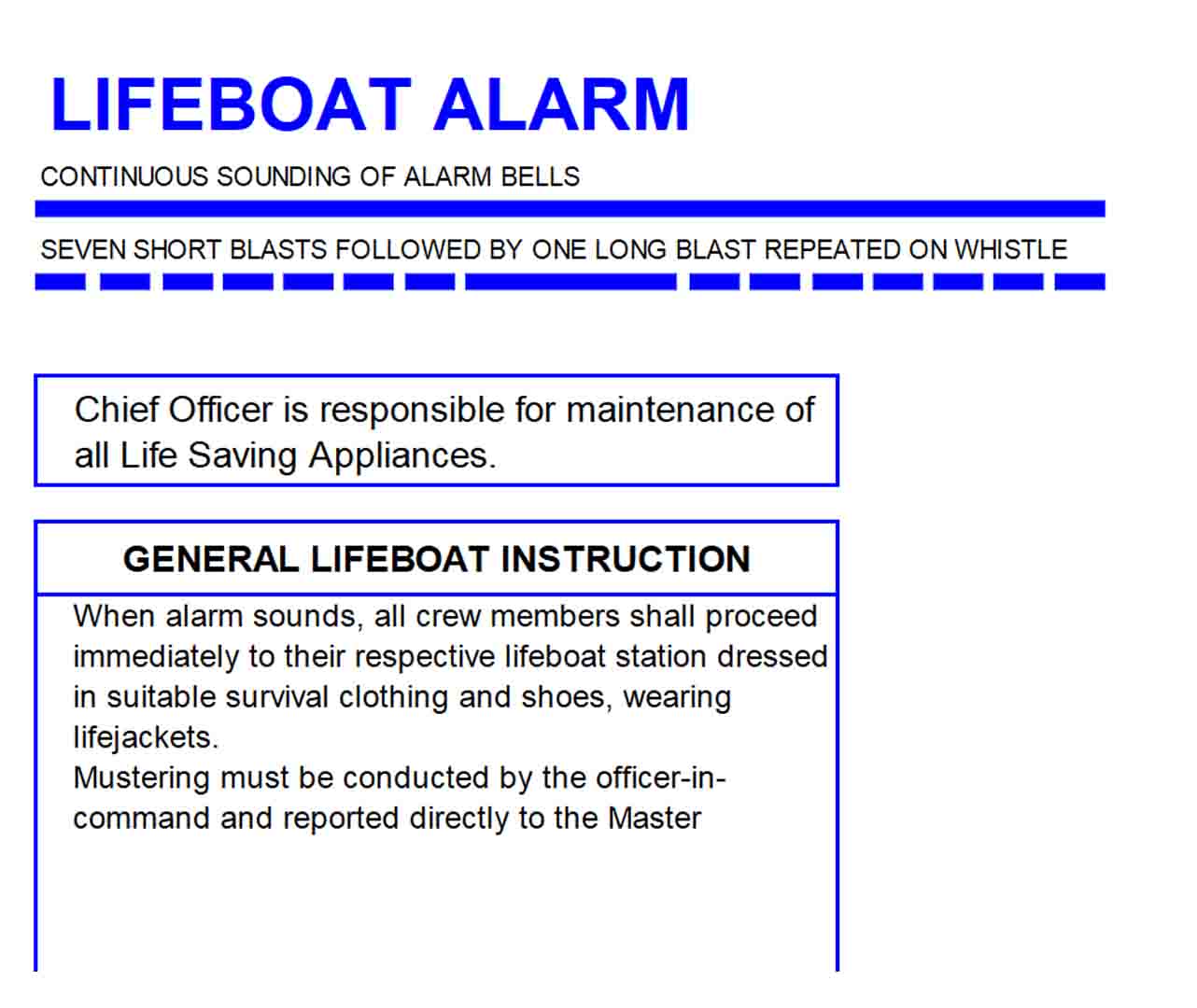 Lifeboat or abandon ship alarm consists of seven short blasts followed by one long blast on the ship's whistle together with the continuous sounding of the alarm bells.